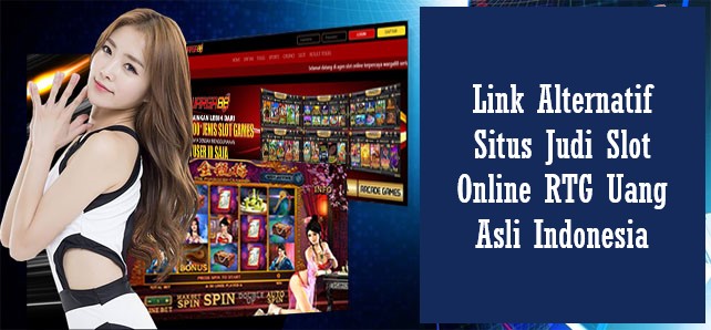 Link Alternatif Situs Judi Slot Online RTG Uang Asli Indonesia
